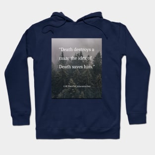 E.M. Forster quote: Death destroys a man: the idea of Death saves him. Hoodie